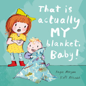 Книги для дітей: That Is Actually MY Blanket, Baby!