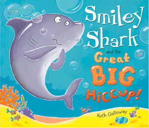 Книги про животных: Smiley Shark and the Great Big Hiccup - Твёрдая обложка