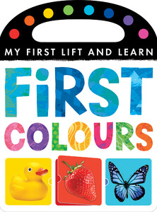 Для самых маленьких: My First Lift and Learn: First Colours