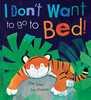 I Dont Want To Go To Bed!