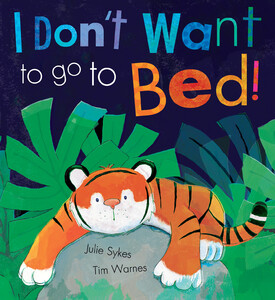 Книги про животных: I Dont Want To Go To Bed!