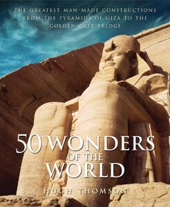 Книги для дорослих: 50 Wonders of the World: The Greatest Man-made Constructions from the Pyramids of Giza to the Golden