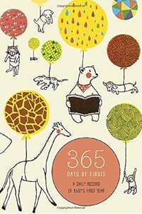 Хобі, творчість і дозвілля: 365 Days of Firsts: A Daily Record of Baby's First Year