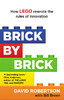 Brick by Brick: How LEGO Rewrote the Rules of Innovation and Conquered the Global Toy Industry