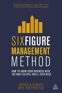 Книги для взрослых: Six Figure Management Method: How to Grow Your Business with the Only 6 KPIs You'll Ever Need